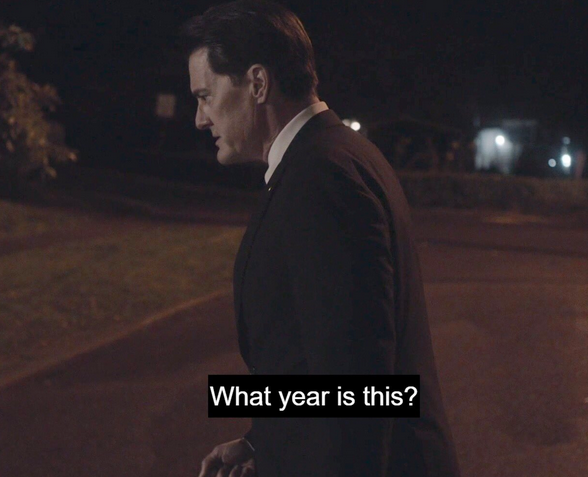 cooper from twin peaks looks to the left and asks, in disbelief, "what year is this?"